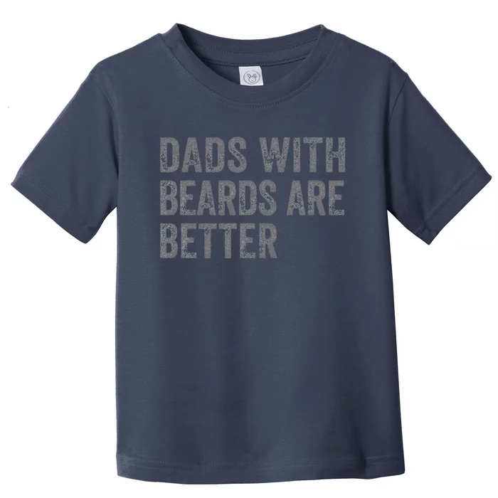 Funny Dads With Beards Are Better Fathers Valentines Day Toddler T-Shirt