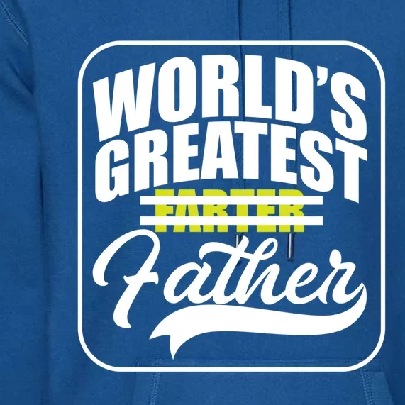 Funny Dad Worlds Greatest Farter Father Gift Premium Hoodie