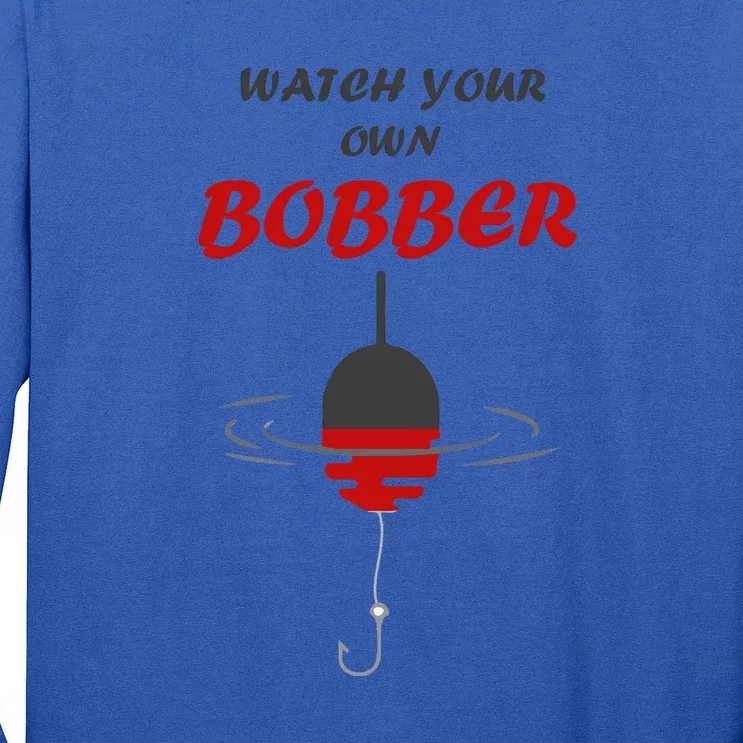 Father's Day Watch Your Own Bobber Fishing Beach Gift Long Sleeve