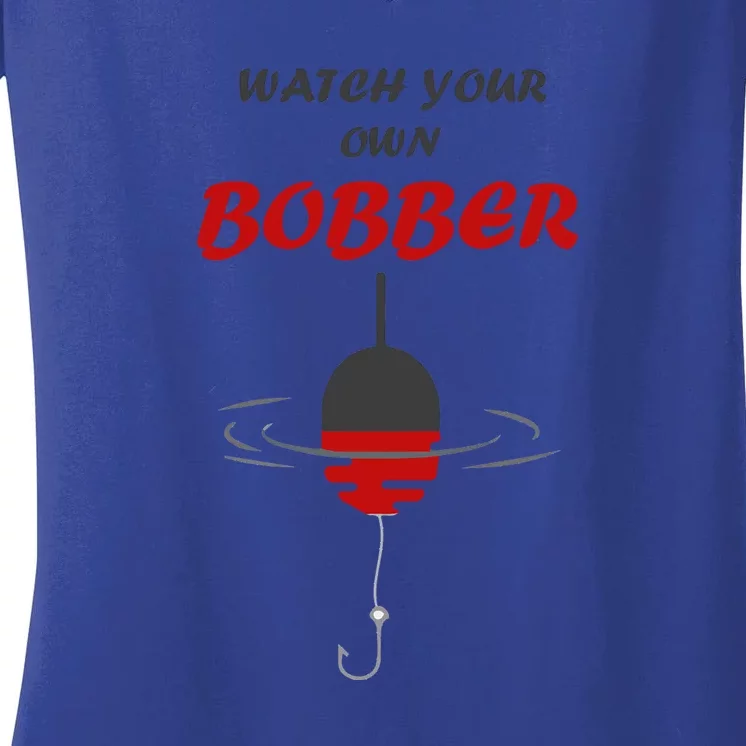 Father's Day Watch Your Own Bobber Fishing Beach Gift Women's V-Neck T-Shirt