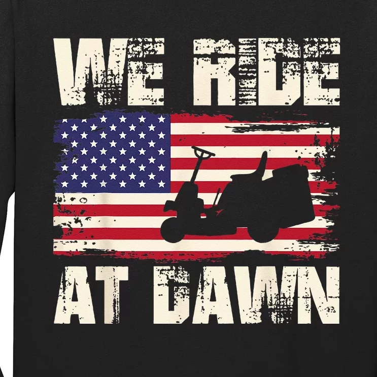 Father's Day We Ride At Dawn Lawnmower USA Flag Mowing Long Sleeve Shirt