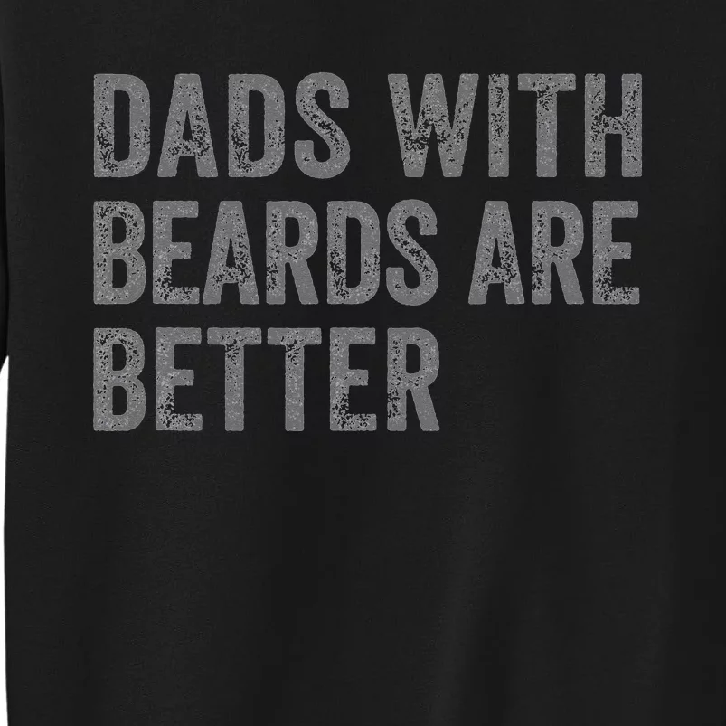 Funny Dads With Beards Are Better Fathers Valentine's Day Tall Sweatshirt