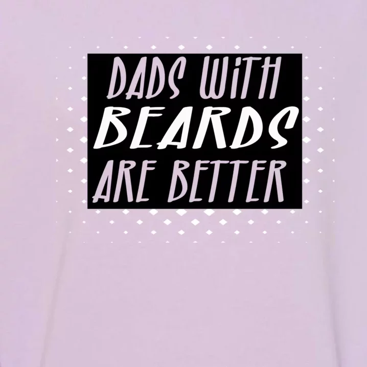 Funny Dads With Beards Are Better For Coolest Dad Ever Gift Garment-Dyed Sweatshirt