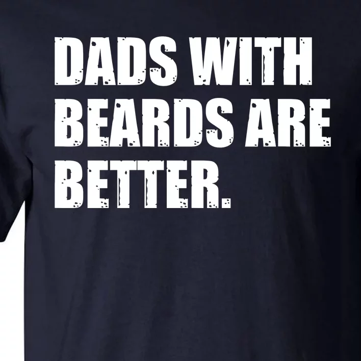 Funny Dads With Beards Are Better Tall T-Shirt