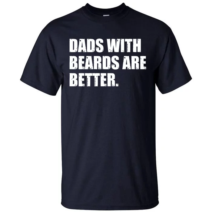 Funny Dads With Beards Are Better Tall T-Shirt