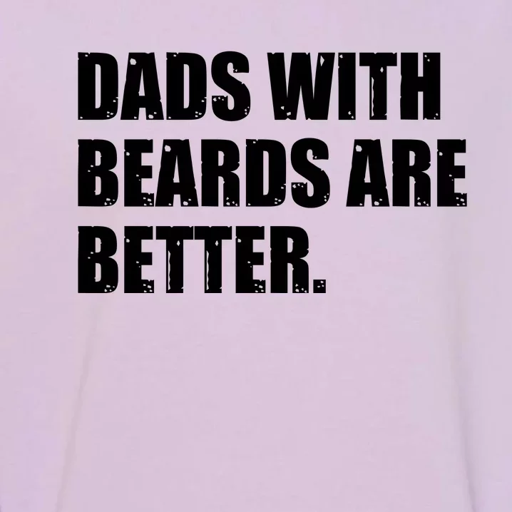 Funny Dads With Beards Are Better Garment-Dyed Sweatshirt