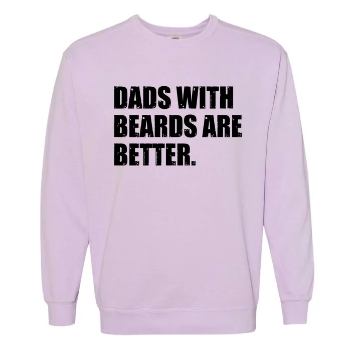 Funny Dads With Beards Are Better Garment-Dyed Sweatshirt