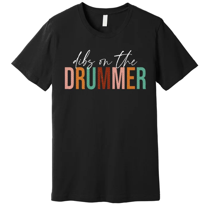 Funny Drummer Wife Dibs On The Drummer Premium T-Shirt