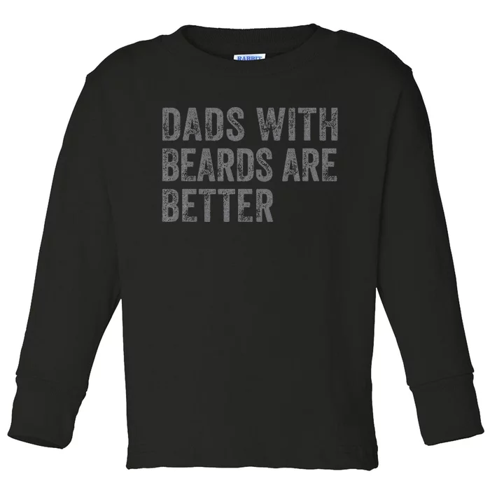 Funny Dads With Beards Are Better Fathers Valentines Day Toddler Long Sleeve Shirt