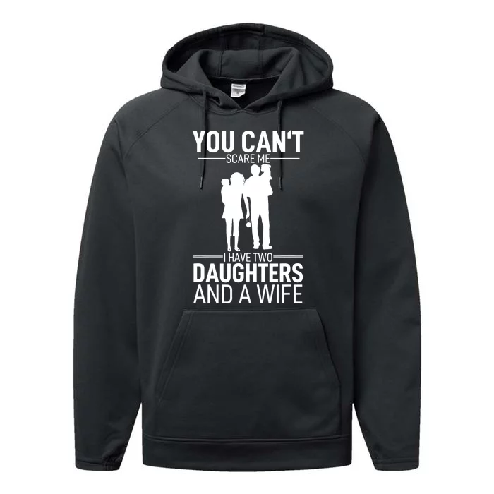 Father Day You Can´t Scare Me I Have 2 Daughters And A Wife Performance Fleece Hoodie