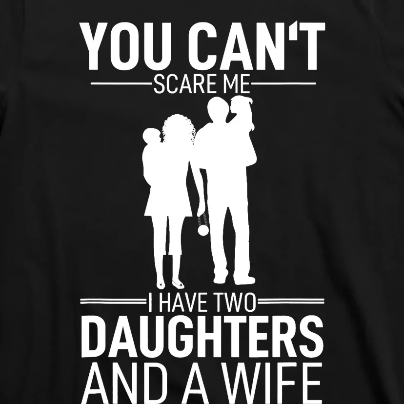 Father Day You Can´t Scare Me I Have 2 Daughters And A Wife T-Shirt