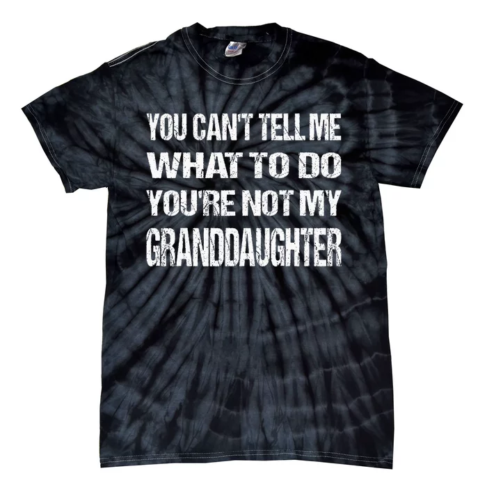 Father's day you can't tell me what to do Funny Grandfather Tie-Dye T-Shirt