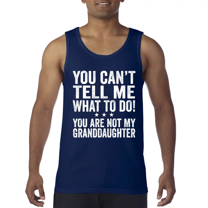 Fathers Day You Cant Tell Me What To Do Funny Grandfather Tank Top