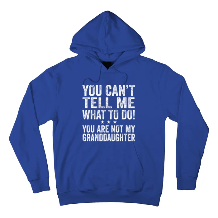 Fathers Day You Cant Tell Me What To Do Funny Grandfather Hoodie