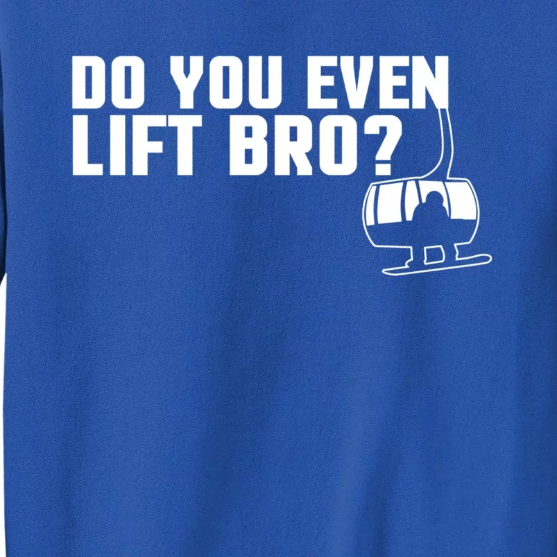 Funny Do You Even Lift Bro Ski/snowboard Ski Lift Pun Gift Sweatshirt