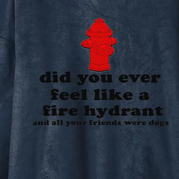 Funny Did You Ever Feel Like a Fire Hydrant Hooded Wearable Blanket