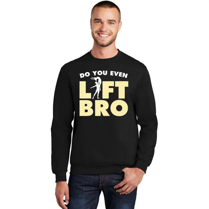 Funny Do You Even Lift Bro Gift Cool Male Ballet Dancing Sweatshirt