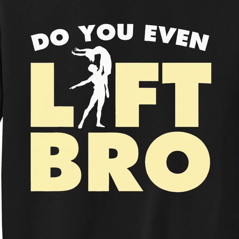 Funny Do You Even Lift Bro Gift Cool Male Ballet Dancing Sweatshirt