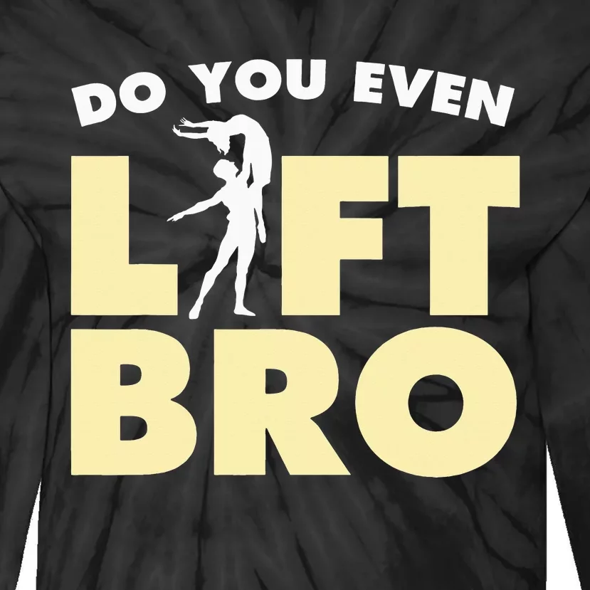 Funny Do You Even Lift Bro Gift Cool Male Ballet Dancing Tie-Dye Long Sleeve Shirt