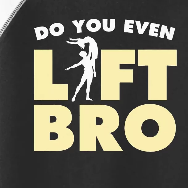 Funny Do You Even Lift Bro Gift Cool Male Ballet Dancing Toddler Fine Jersey T-Shirt