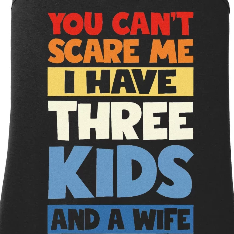 Father Day You Cant Scare Me I Have 3 And A Wife Ladies Essential Tank