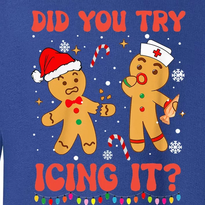 Funny Did You Try Icing It Christmas Nurse Gingerbread Toddler Sweatshirt