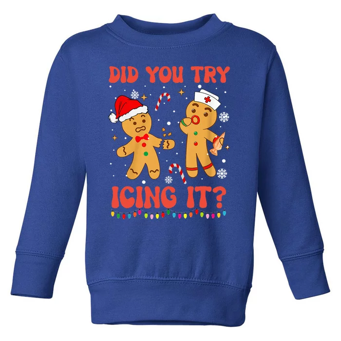 Funny Did You Try Icing It Christmas Nurse Gingerbread Toddler Sweatshirt