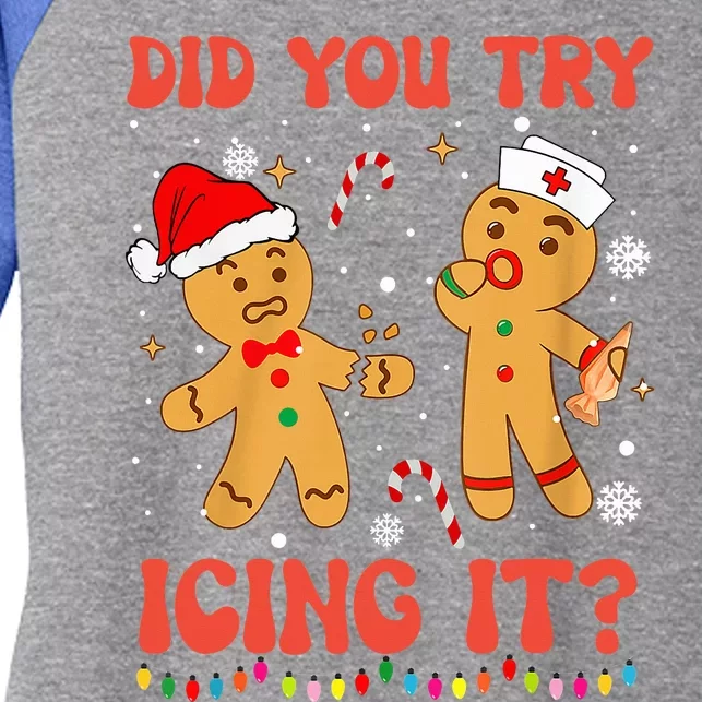 Funny Did You Try Icing It Christmas Nurse Gingerbread Women's Tri-Blend 3/4-Sleeve Raglan Shirt