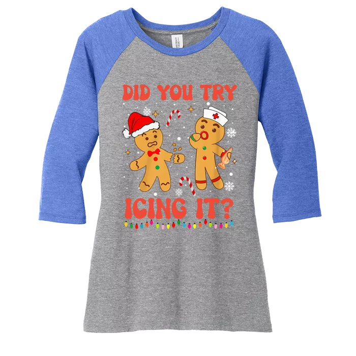 Funny Did You Try Icing It Christmas Nurse Gingerbread Women's Tri-Blend 3/4-Sleeve Raglan Shirt