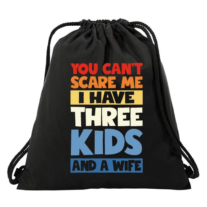 Father Day You Cant Scare Me I Have 3 Kids And A Wife Drawstring Bag