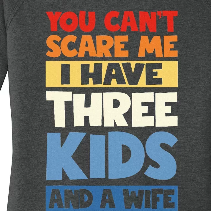 Father Day You Cant Scare Me I Have 3 Kids And A Wife Women's Perfect Tri Tunic Long Sleeve Shirt