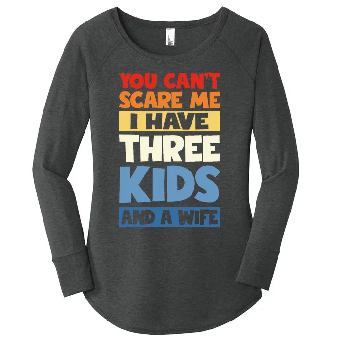 Father Day You Cant Scare Me I Have 3 Kids And A Wife Women's Perfect Tri Tunic Long Sleeve Shirt