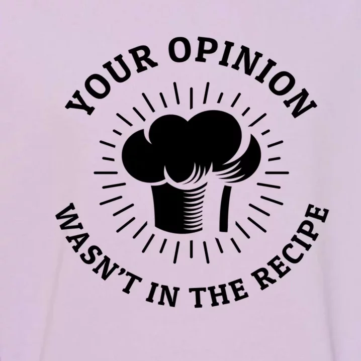 Funny Distressed Your Opinion Wasnt In The Recipe Gift Garment-Dyed Sweatshirt