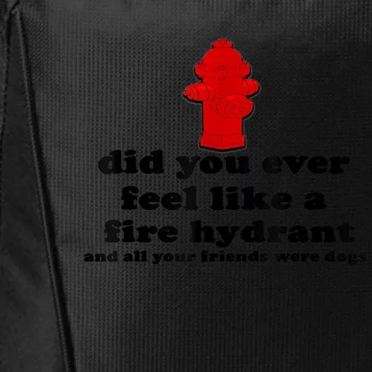 Funny Did You Ever Feel Like A Fire Hydrant City Backpack