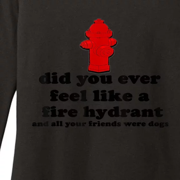 Funny Did You Ever Feel Like A Fire Hydrant Womens CVC Long Sleeve Shirt