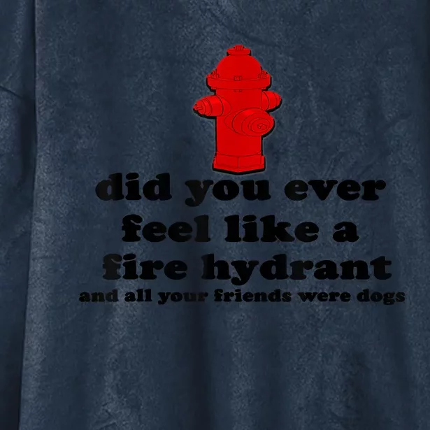 Funny Did You Ever Feel Like A Fire Hydrant Hooded Wearable Blanket