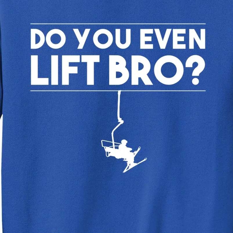 Funny Do You Even Lift Bro Gift Cute Skiing Lover Cool Gift Tall Sweatshirt