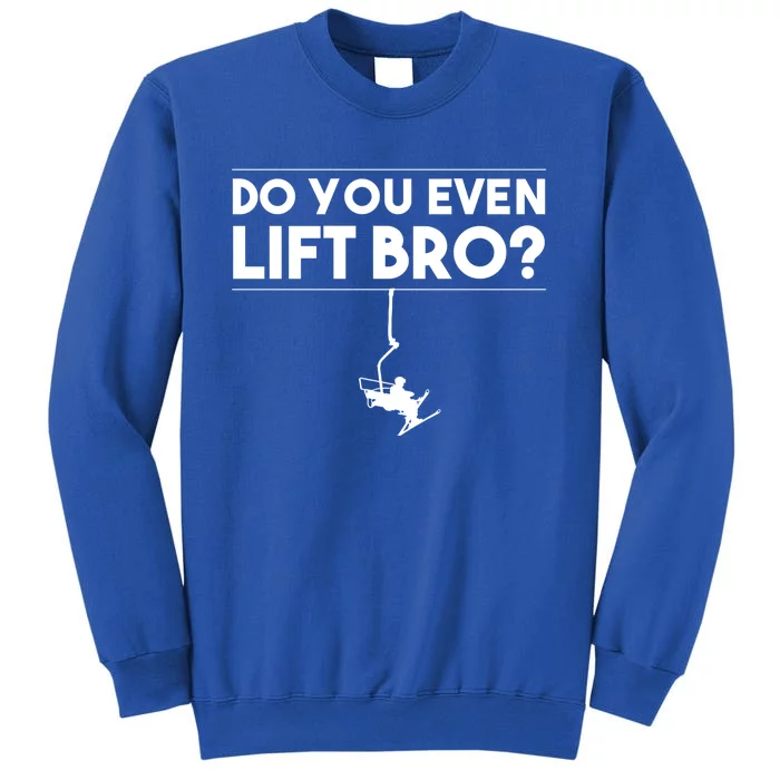 Funny Do You Even Lift Bro Gift Cute Skiing Lover Cool Gift Tall Sweatshirt