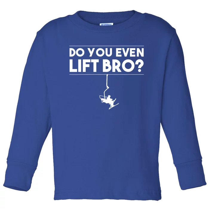 Funny Do You Even Lift Bro Gift Cute Skiing Lover Cool Gift Toddler Long Sleeve Shirt