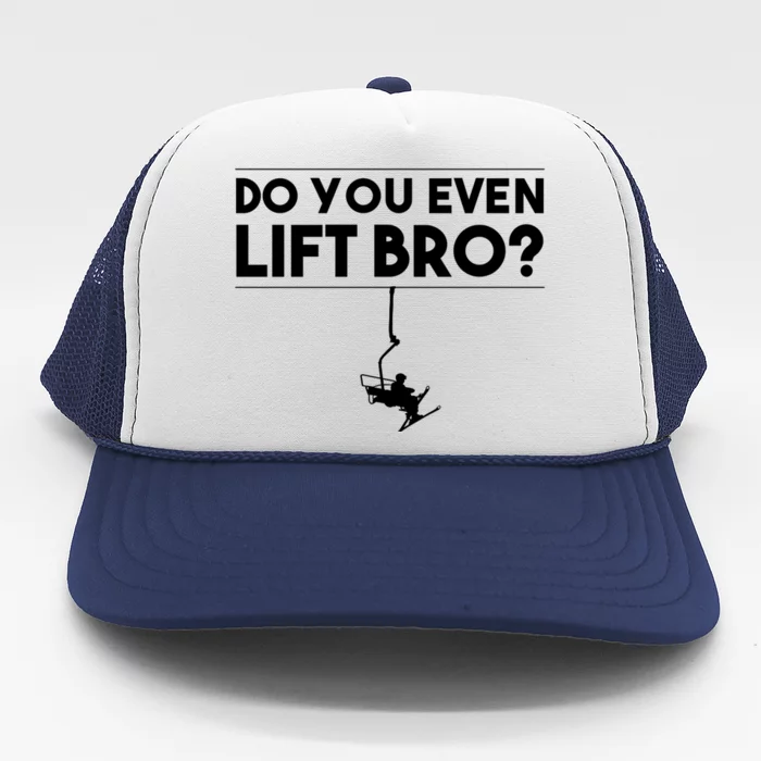 Funny Do You Even Lift Bro Gift Cute Skiing Lover Cool Gift Trucker Hat