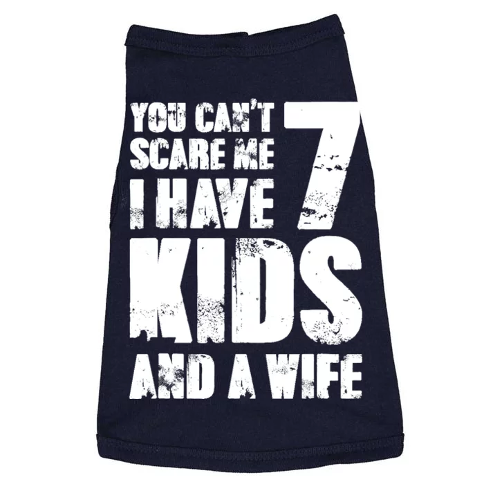 Father Day You Cant Scare Me I Have 7 And A Wife Doggie Tank