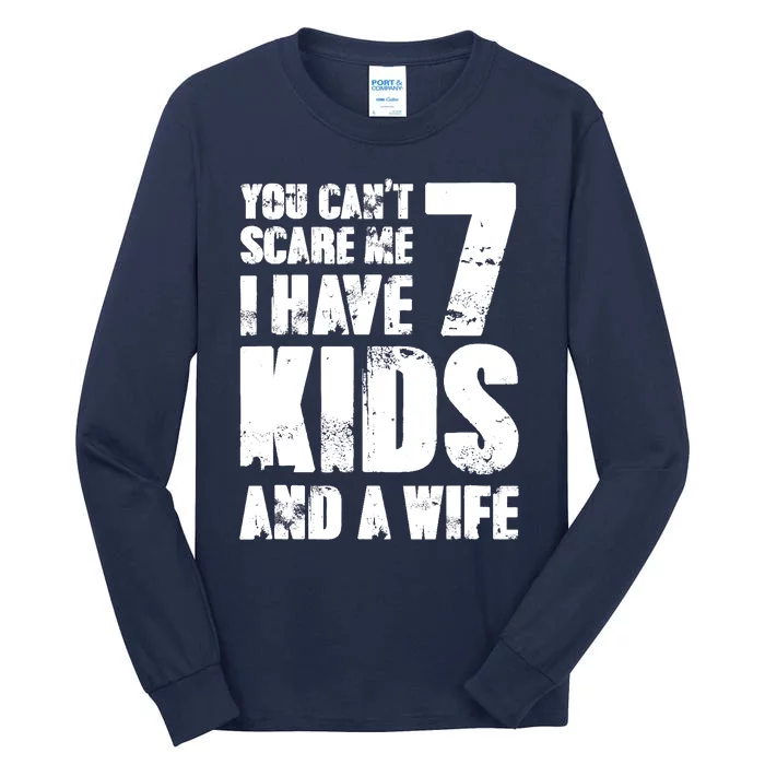 Father Day You Cant Scare Me I Have 7 And A Wife Tall Long Sleeve T-Shirt