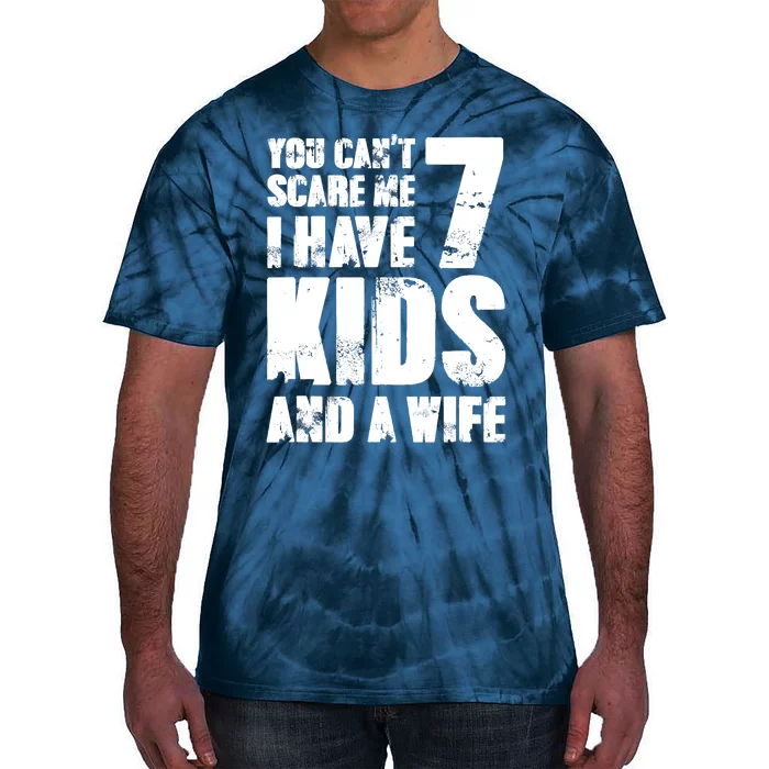 Father Day You Cant Scare Me I Have 7 And A Wife Tie-Dye T-Shirt