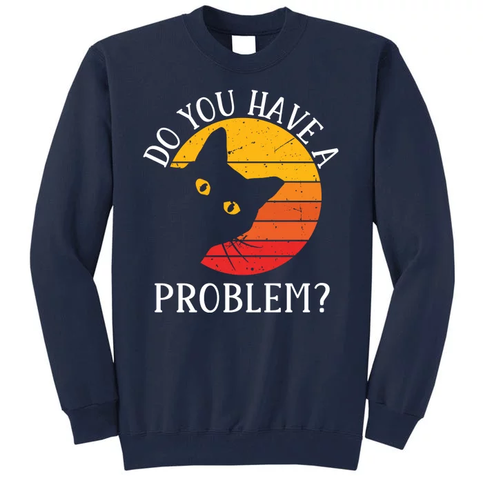 Funny Do You Have A Problem? Vintage Cat Looking, Cat Lovers Tall Sweatshirt