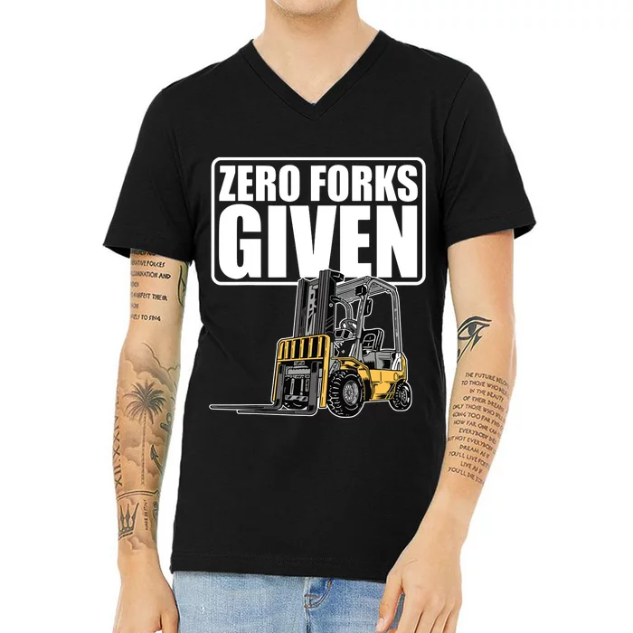 Forklift Driver Zero Forks Given Operator Forklift V-Neck T-Shirt