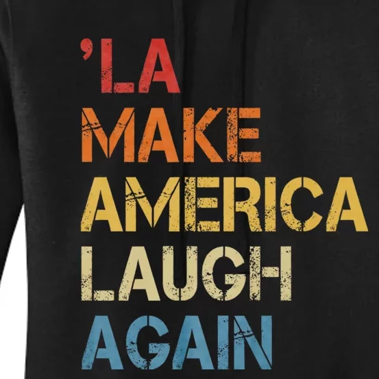 Funny Election 2024 Comma La Make America Laugh Again Women's Pullover Hoodie