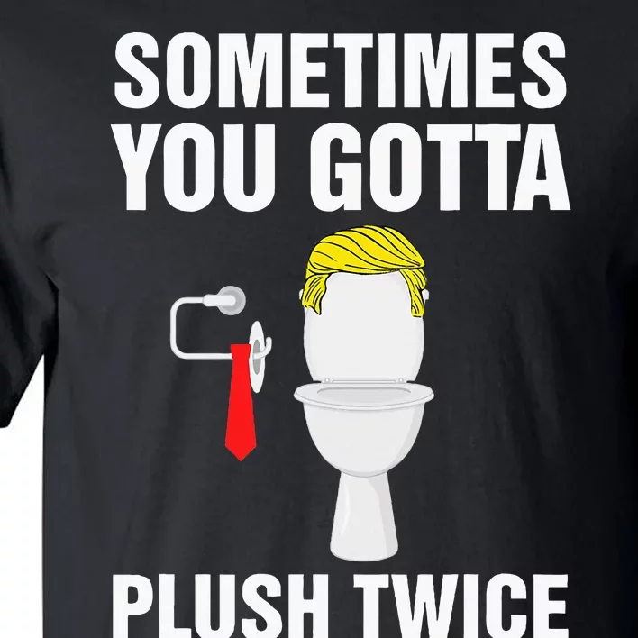 Funny Election 2024 Sometimes You Gotta Flush Twice Tall T-Shirt