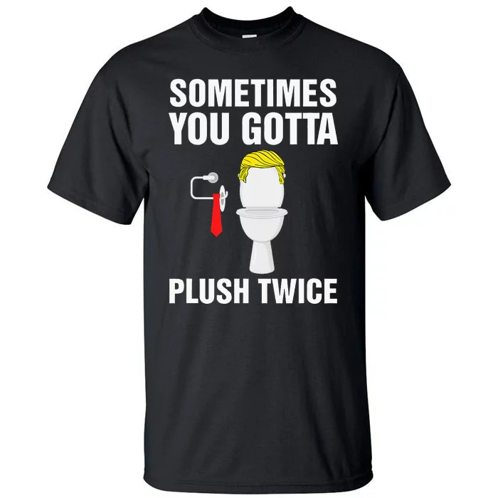 Funny Election 2024 Sometimes You Gotta Flush Twice Tall T-Shirt