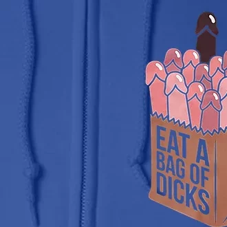 Funny Eat A Bag Of Dicks Funny Dicks Bag Gift Full Zip Hoodie