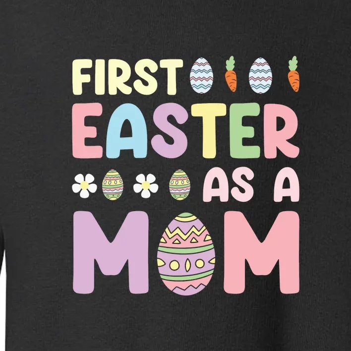 First Easter As A Mom Easter Mom Mother's Day Easter Day Toddler Sweatshirt